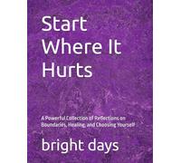 Start Where It Hurts: A Powerful Collection of Reflections on Boundaries, Healing, and Choosing Yourself