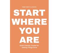 Start Where You Are: A Flexible ADHD-Friendly Task Tracker for Focus, Overwhelm, Executive Function, and Getting Things Done