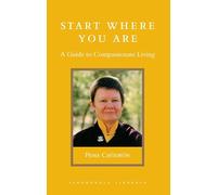 Start Where You Are: A Guide to Compassionate Living (Shambhala Library)