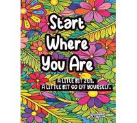 Start Where You Are: A little bit zen, a little bit go eff yourself