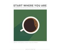 Start Where You Are: A planner for when motivation hits you like coffee