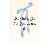 Start Where You Are, Grow as You Go