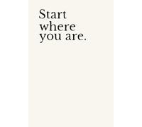 Start where you are. Lined Journal Notebook.: Size 6" x 9" {120 Page.}