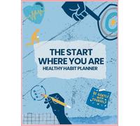 Start Where You Are Planner: Lower your expectations. Raise your consistency