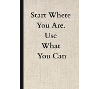 Start where you are .use what you can Notebook: A powerful inspirational quote about kindness and impact