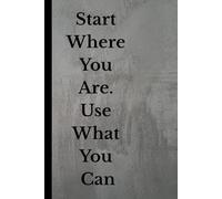 Start where you are .use what you can. Notebook: Reflection, and Quiet Motivation