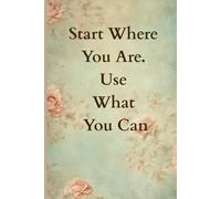 Start where you are .use what you can. Notebook: Start the year with ambition, courage, and hope