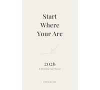 Start Where Your Are: A Compact Minimalist Planner for Intentional Living and Daily Growth