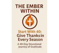 Start With 40: Give Thanks in Every Season: A 40-Day Devotional Journey of Gratitude