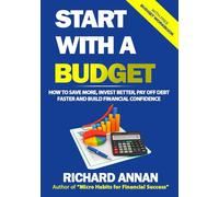 Start With A Budget: How to Save More, Invest Better, Pay Off Debt Faster and Build Financial Confidence