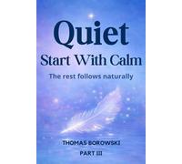 Start With Calm. The Rest Follows Naturally: A 5-Minute Nervous System Method to Quiet Shame, Soften the Inner Critic, and Build Self-Trust (The Quiet Reparenting Series)