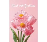 Start with Gratitude: A 140-Page Guided Journal for Goal Setting, Habit Tracking, and Daily Reflection | An All-in-One Guided Journal to Organize Your Life