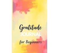 Start With Gratitude: A Guided Beginner’s Journal to Build Positive Habits