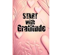 Start with Gratitude: Special Pages to Develop Gratitude, Relaxation Activities, Fun Challenges, and Motivational Quotes Coloring