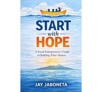 Start with HOPE: A Social Entrepreneur’s Guide to Building What Matters