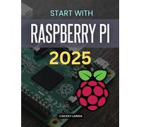 Start with Raspberry Pi 2025: Build, Code & Tinker from Scratch (Unofficial Guide)