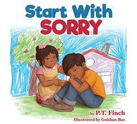 Start With Sorry: A Children’s Picture Book With Lessons in Empathy, Sharing, Manners & Anger Management