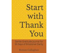 Start with "Thank You": Gentle Gratitude Journal for 50 Days of Emotional Clarity