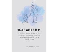 Start With Today: A Gentle Daily Journal for Grieving Children and the Adults Who Love Them Ages 10-13