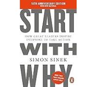 Start With Why: 15th Anniversary Edition: How Great Leaders Inspire Ev