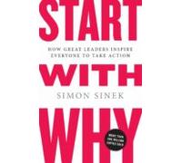 Start with why. How great leaders inspire everyone to take action