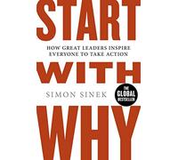 Start with why. How great leaders inspire everyone to take action