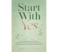 Start With Yes: Conscious CX and the Micro-Moments That Build Trust : A Practical Guide for Frontline Professionals and the Leaders Who Support Them (Start with Yes: Customer Experience)