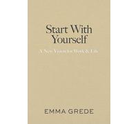 Start With Yourself: A New Vision for Work & Life