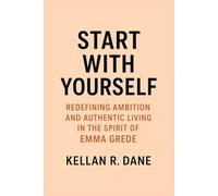 Start With Yourself: Redefining Ambition and Authentic Living in the Spirit of Emma Grede