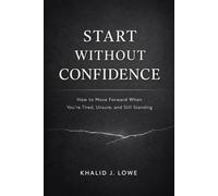 Start Without Confidence: How to Move Forward When You're Tired, Unsure, and Still Standing