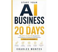 Start Your AI Business in 20 Days: A Beginner’s Blueprint for Freelancing, Digital Products & Online Income with AI
