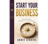 START YOUR BUSINESS: A practical guide to building a business with purpose: 1 (The business Success Series)