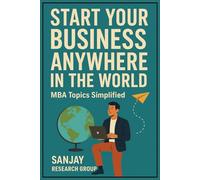 Start Your Business Anywhere in the World: MBA Topics Simplified (Global Education Books By Sanjay Mandavi)