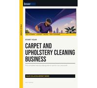 Start Your Carpet and Upholstery Cleaning Business: The Complete Step-by-Step Guide to Launch, Run, and Profit from Your Own Carpet and Upholstery Cleaning Business (Blue Collar Blueprint)