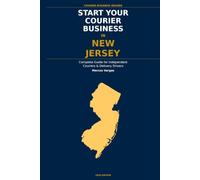 Start Your Courier Business In New Jersey: The Complete Guide for Independent Couriers and Delivery Drivers - From Your First Decision to Your First ... in Business (Courier Business Insider Series)