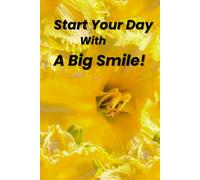 Start Your Day With A Big Smile!: Inspirational Notebook for Gift, Motivational Journal, Positive Notebook, Diary