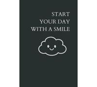 Start Your Day With A Smile: Positive Affirmation Motivational And Inspirational Lined Notebook