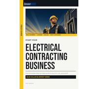 Start Your Electrical Contracting Business: The Complete Step-by-Step Guide to Launch, Run, and Profit from Your Own Electrical Contracting Business (Blue Collar Blueprint)
