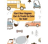 Start Your Engines: Cars & Trucks to Color For Kids
