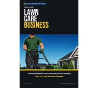 Start Your Lawn Care Business: The Complete Step-by-Step Guide to Launch, Run, and Profit from Your Own Lawn Care Business (Blue Collar Blueprint)
