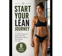 Start Your Lean Journey: A Practical Guide to Healthy Eating, Sustainable Fat Loss, and Building Lifelong Habits