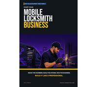 Start Your Mobile Locksmith Business: The Complete Step-by-Step Guide to Launch, Run, and Profit from Your Own Mobile Locksmith Business (Blue Collar Blueprint)