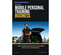 Start Your Mobile Personal Training Business: The Complete Step-by-Step Guide to Launch, Run, and Profit from Your Own Mobile Personal Training Business (Blue Collar Blueprint)