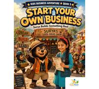 Start Your Own Business: A Kids Business Book About Ideas, Customers and Leadership: Surya Builds Something Real - Story, Activities & Colouring (Ages ... (one per slot): (Kids Business Adventure)