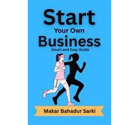 Start Your Own Business: Smart and Easy Guide