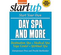 Start Your Own Day Spa and More: Destination Spa, Medical Spa, Yoga Center, Spiritual Spa (StartUp Series)