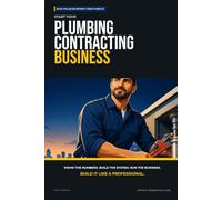 Start Your Plumbing Contracting Business: The Complete Step-by-Step Guide to Launch, Run, and Profit from Your Own Plumbing Contracting Business (Blue Collar Blueprint)
