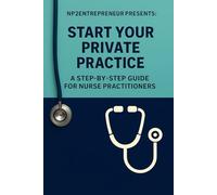 Start Your Private Practice: A Step-By-Step Guide for Nurse Practitioners