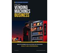 Start Your Vending Machine Business: The Complete Step-by-Step Guide to Launch, Run, and Profit from Your Own Vending Machines Business (Blue Collar Blueprint)