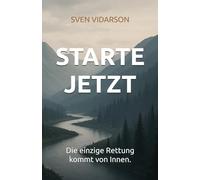 Starte Jetzt: Die einzige Rettung kommt von Innen.